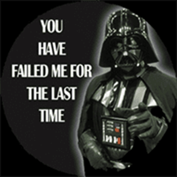 Darth vader quote - You have failed me for the last time